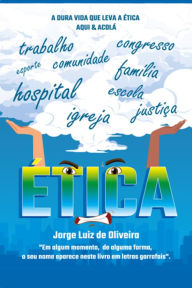 Title: A dura vida que leva a e?tica: Aqui e Acolá, Author: Jorge Luiz de Oliveira