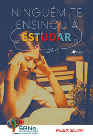 Title: Ninguém te ensinou a Estudar, Author: Alex Silva