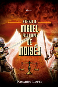 Title: A peleja de Miguel pelo corpo de Moise?s, Author: Ricardo Lopes