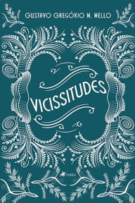 Title: Vicissitudes, Author: Gustavo Gregório M. Mello