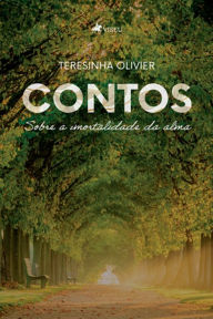 Title: Contos: Sobre a imortalidade da alma, Author: Teresinha Olivier