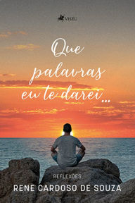 Title: Que palavras eu te darei..., Author: Rene Cardoso de Souza