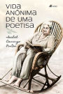 Vida Ano^nima de uma poetisa