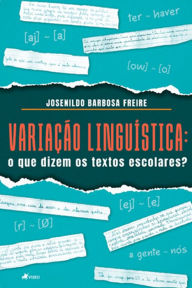 Title: Variac?a~o Lingui?stica: O que dizem os textos escolares?, Author: Josenildo Barbosa Freire