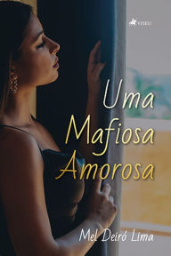 Title: Uma mafiosa amorosa, Author: Mel Deiró Lima