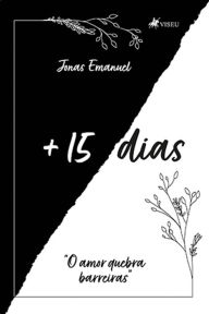 Title: + 15 Dias: O amor Quebra Barreiras, Author: Jonas Emanuel