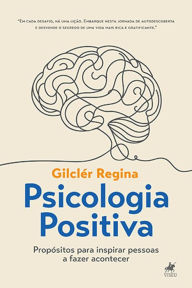 Title: Psicologia Positiva: Propósitos Para Inspirar Pessoas a Fazer Acontecer, Author: Gilclér Regina