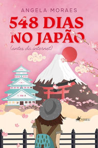 Title: 548 dias no Japa~o: Antes da Internet, Author: Angela Moraes
