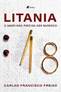 Litania: O Amor Na~o Precisa ser Barroco