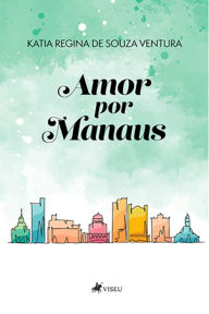 Title: Amor por Manaus, Author: Katia Regina de Souza Ventura