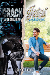 Title: Crack: A Destruição: Jesus: A Salvação, Author: Delvair Santos