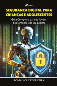 Title: Segurança digital para crianças e adolescentes: Guia completo para os jovens exploradores da Era Digital, Author: Ronny Youxay Oliveira