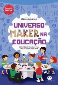 Title: Universo maker na educação: Estratégias criativas para inovar na sala de aula, Author: Débora Garofalo