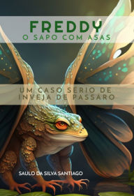 Title: Freddy, O Sapo Com Asas, Author: Saulo Silva Da Santiago