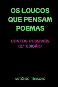 Title: Os Loucos Que Pensam Poemas, Author: António Trancho