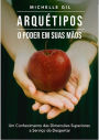 Arquétipos - O Poder Em Suas Mãos