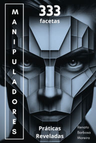 Title: 333 Facetas Dos Manipuladores, Author: Renato Barbosa Moreira