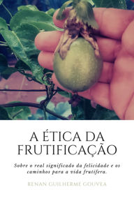 Title: A Ética Da Frutificação, Author: Renan Guilherme Gouvea