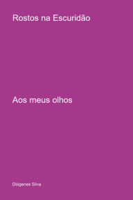 Title: Rostos Na Escuridão, Author: Diógenes Silva