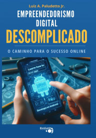 Title: Empreeendedorismo Digital Descomplicado, Author: Luiz Antonio Paludetto Junior