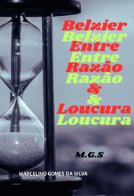 Title: Belzier,entre A Razão & Loucura, Author: Marcelino Gomes Da Silva