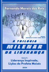 Title: A Trilogia Milenar Da Liderança Livro 1, Author: Fernando Morais Dos Reis