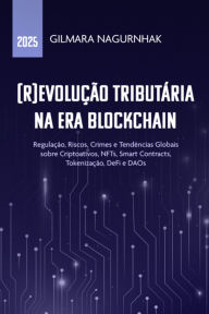 Title: (r)evolução Tributária Na Era Blockchain, Author: Gilmara Nagurnhak