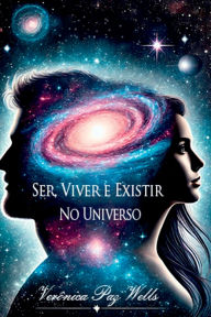 Title: Ser, Viver E Existir No Universo, Author: Verônica Paz Wells