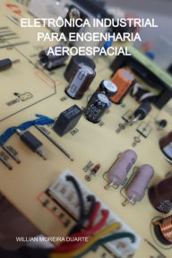 Title: Eletrônica Industrial Para Engenharia Aeroespacial, Author: Willian Moreira Duarte