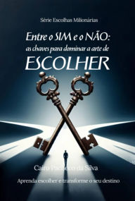 Title: Entre O Sim E O Não, Author: Cairo Pacheco Da Silva