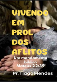 Title: Vivendo Em Prol Dos Aflitos, Author: Tiago Mendes