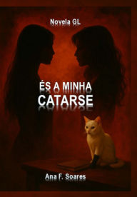 Title: És A Minha Catarse, Author: Ana F. Soares