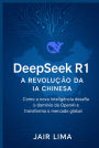 Deepseek R1: A Revolução Da Ia Chinesa