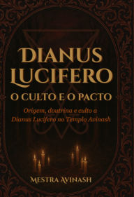 Title: Dianus Lucifero - O Culto E O Pacto, Author: Mestra Avinash