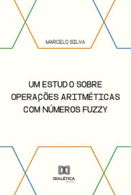 Title: Um estudo sobre operações aritméticas com números fuzzy, Author: Marcelo Silva