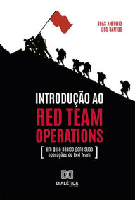 Title: Introdução ao Red Team Operations: um guia básico para suas operações de Red Team, Author: Joas Antonio dos Santos