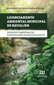Title: Licenciamento ambiental municipal de Natal/RN: desafios e barreiras na simplificação de procedimentos, Author: Giovanni de Paula Costa e Souza