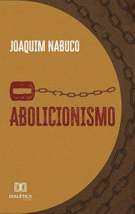 Title: O abolicionismo, Author: Joaquim Nabuco