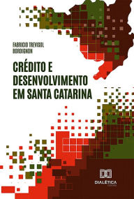 Title: Crédito e Desenvolvimento em Santa Catarina, Author: Fabricio Trevisol Bordignon
