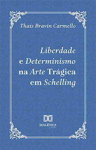 Title: Liberdade e Determinismo na Arte Trágica em Schelling, Author: Thaís Bravin Carmello