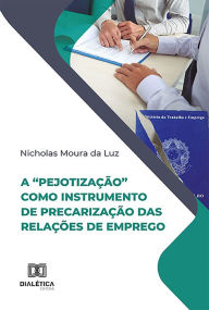Title: A pejotização como instrumento de precarização das relações de emprego, Author: Nicholas Moura da Luz