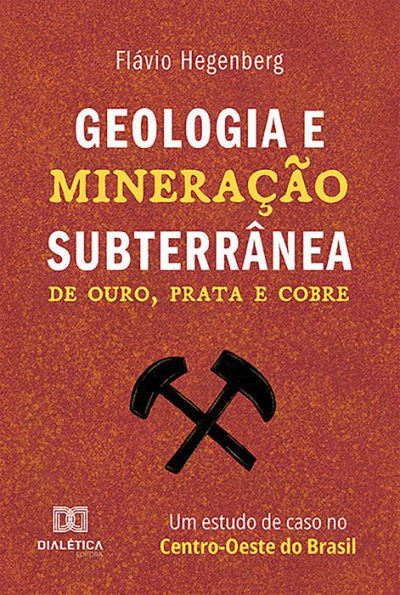 Geologia e Mineração Subterrânea: de ouro, prata e cobre - um estudo de caso no Centro-Oeste do Brasil