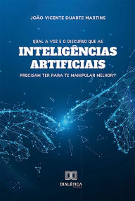 Title: Qual a voz e o discurso que as inteligências artificiais precisam ter para te manipular melhor?, Author: João Vicente Duarte Martins