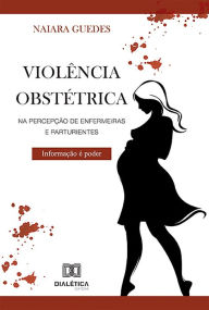 Title: Violência obstétrica na percepção de enfermeiras e parturientes, Author: Naiara Guedes