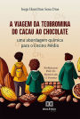 A Viagem da Teobromina do Cacau ao Chocolate: uma abordagem química para o Ensino Médio