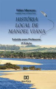 Title: História Local de Manoel Viana: subsídio para professores, Author: Kélen Menezes