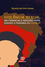 Title: Violência Sexual em Crianças e Adolescentes durante a Pandemia da Covid-19, Author: Ricardo de Lima Soares
