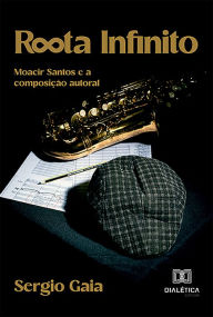 Title: Rota Infinito: Moacir Santos e a composição autoral, Author: Sergio Gaia Bahia