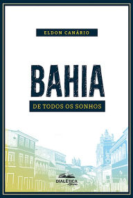 Title: Bahia de Todos os Sonhos, Author: Eldon Dantas Canário
