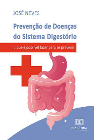 Title: Prevenção de Doenças do Sistema Digestório: o que é possível fazer para se prevenir, Author: José de Souza Neves